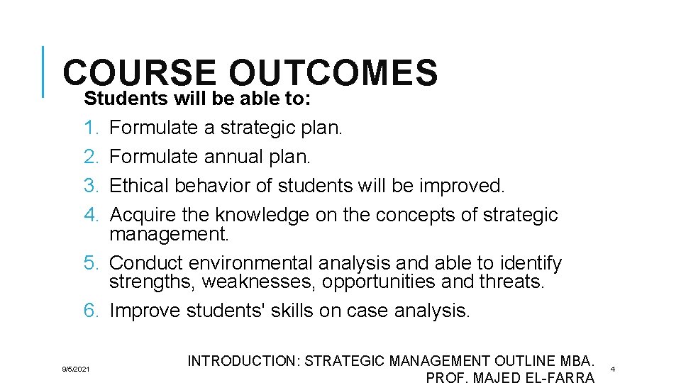 COURSE OUTCOMES Students will be able to: 1. Formulate a strategic plan. 2. Formulate