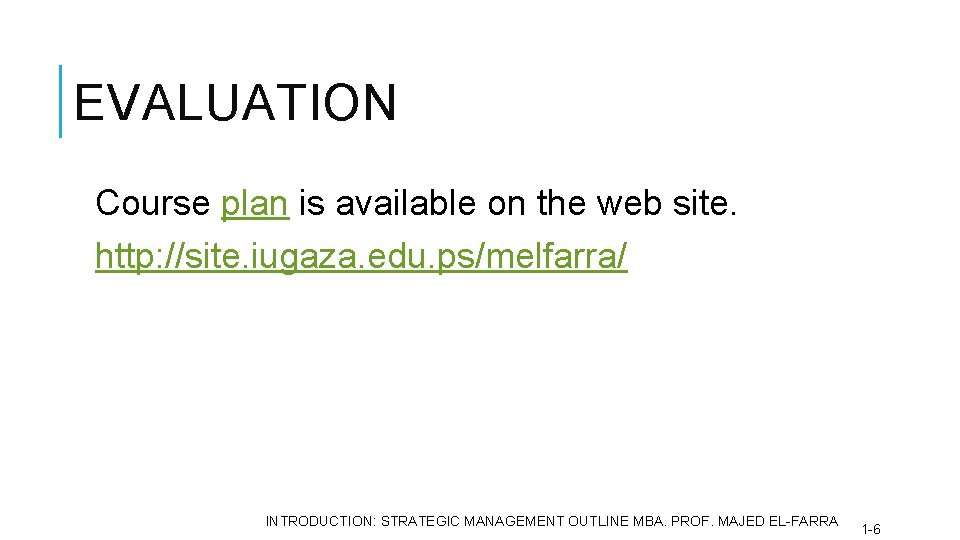 EVALUATION Course plan is available on the web site. http: //site. iugaza. edu. ps/melfarra/