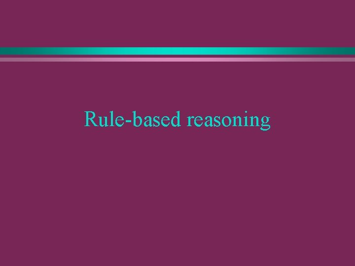 Rule-based reasoning 