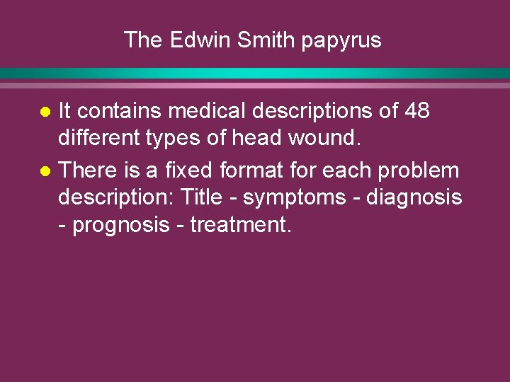The Edwin Smith papyrus It contains medical descriptions of 48 different types of head