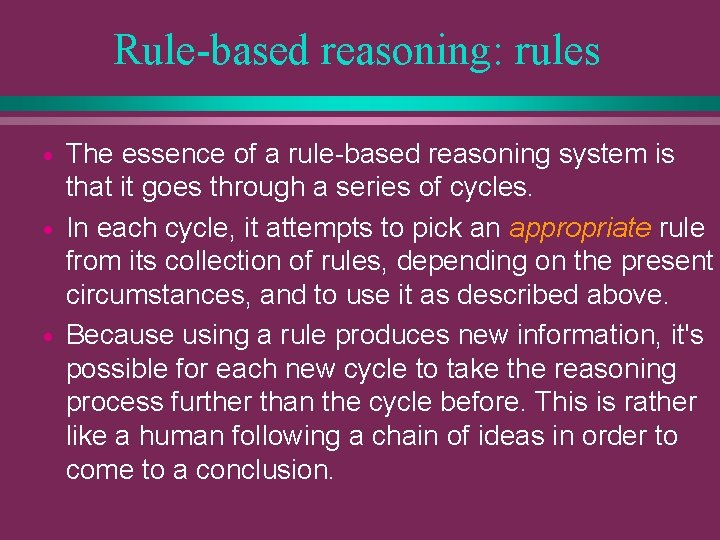 Rule-based reasoning: rules The essence of a rule-based reasoning system is that it goes
