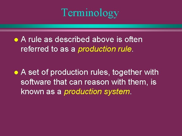 Terminology l A rule as described above is often referred to as a production