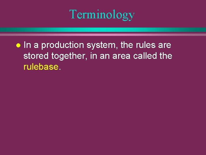 Terminology l In a production system, the rules are stored together, in an area