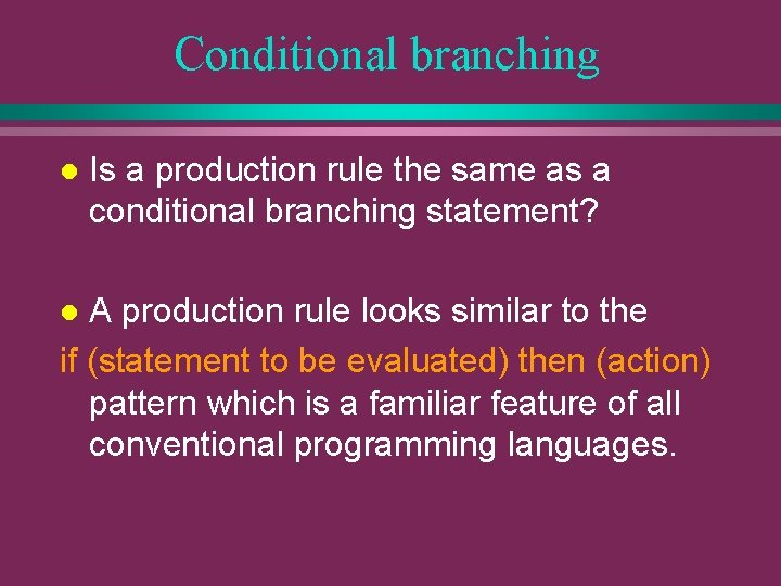 Conditional branching l Is a production rule the same as a conditional branching statement?