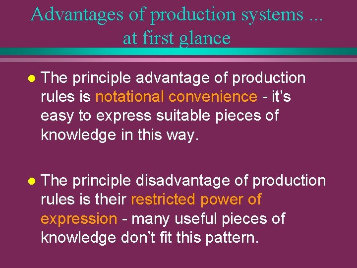Advantages of production systems. . . at first glance l The principle advantage of