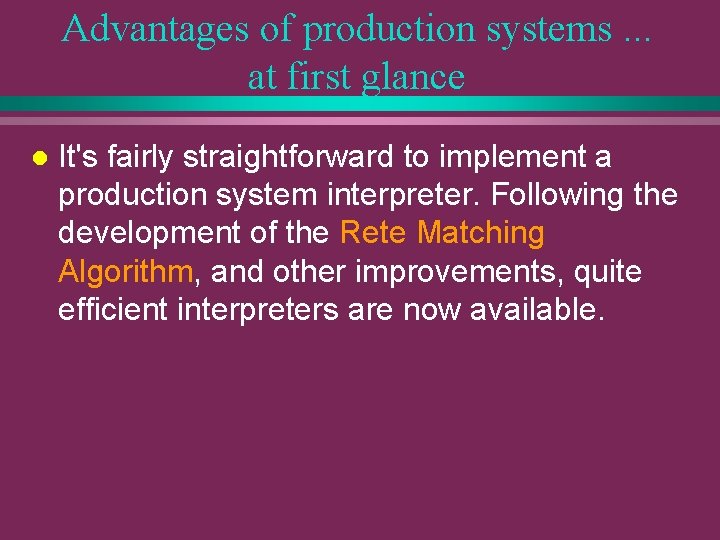 Advantages of production systems. . . at first glance l It's fairly straightforward to