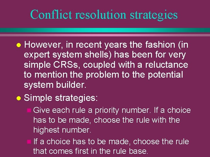 Conflict resolution strategies However, in recent years the fashion (in expert system shells) has