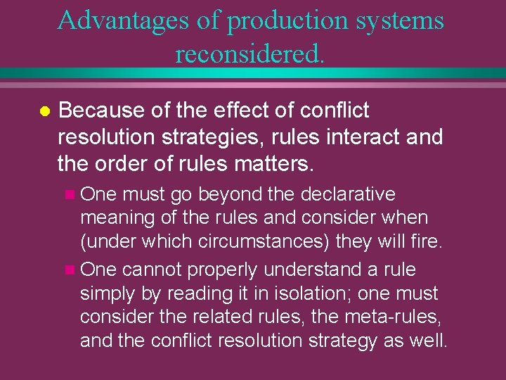 Advantages of production systems reconsidered. l Because of the effect of conflict resolution strategies,