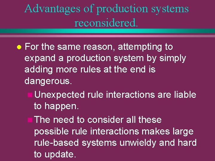 Advantages of production systems reconsidered. l For the same reason, attempting to expand a
