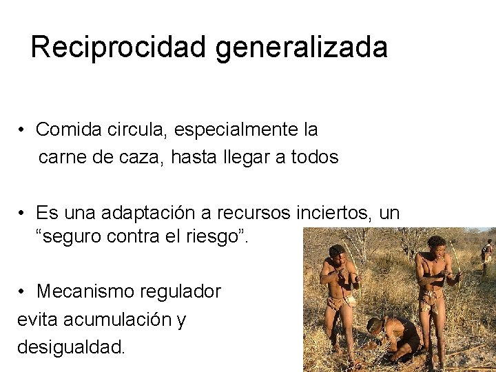 Reciprocidad generalizada • Comida circula, especialmente la carne de caza, hasta llegar a todos