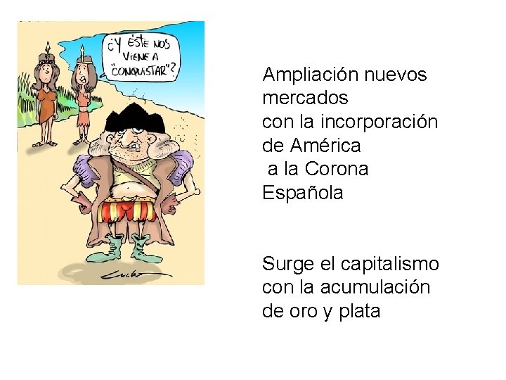 Ampliación nuevos mercados con la incorporación de América a la Corona Española Surge el