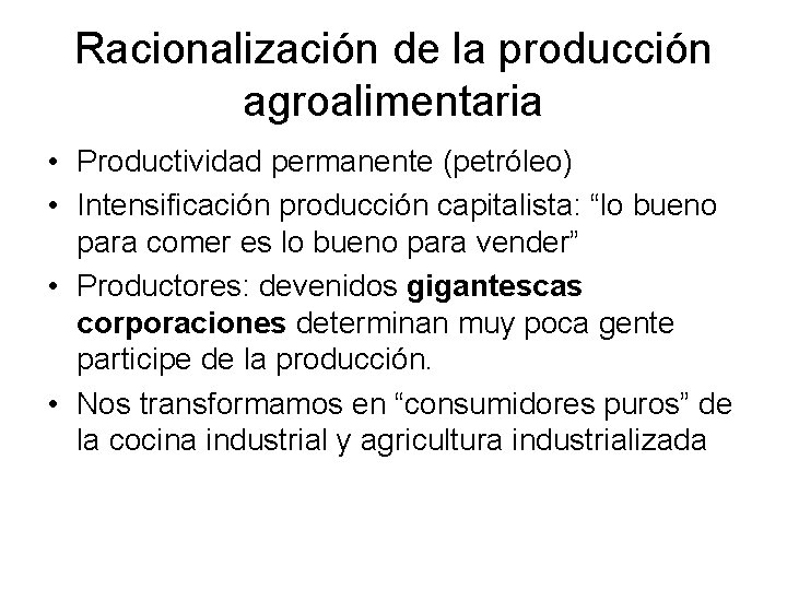Racionalización de la producción agroalimentaria • Productividad permanente (petróleo) • Intensificación producción capitalista: “lo