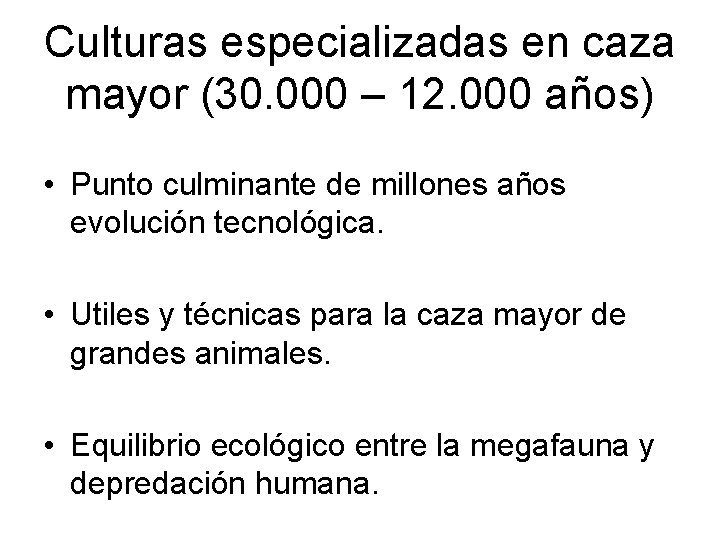 Culturas especializadas en caza mayor (30. 000 – 12. 000 años) • Punto culminante