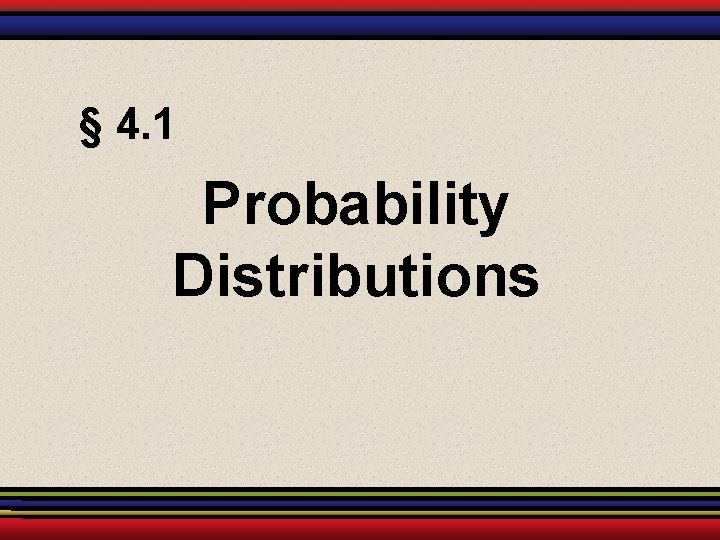 § 4. 1 Probability Distributions 