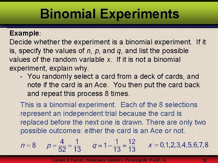 Binomial Experiments Example: Decide whether the experiment is a binomial experiment. If it is,