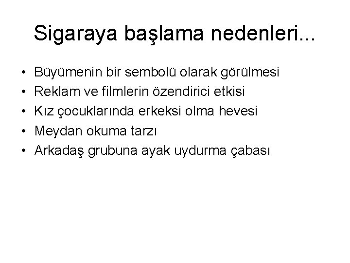 Sigaraya başlama nedenleri. . . • • • Büyümenin bir sembolü olarak görülmesi Reklam