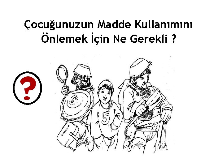 Çocuğunuzun Madde Kullanımını Önlemek İçin Ne Gerekli ? 