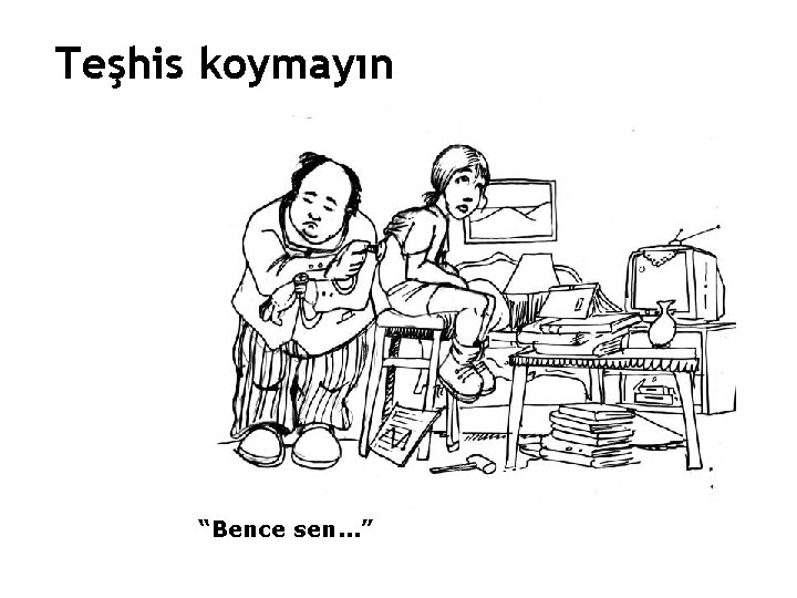 Teşhis koymayın “Bence sen. . . ” 