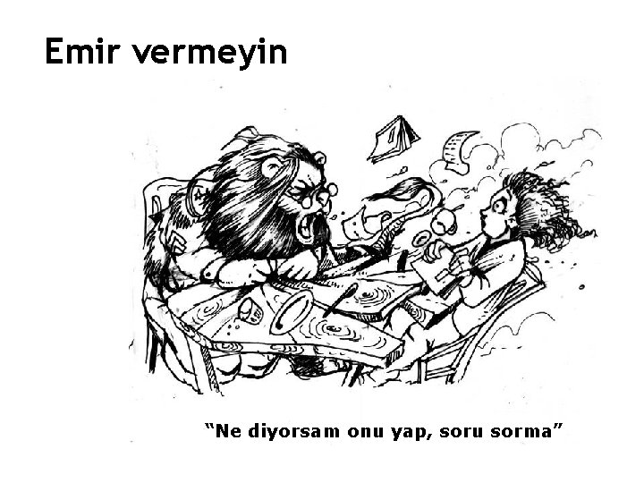 Emir vermeyin “Ne diyorsam onu yap, soru sorma” 