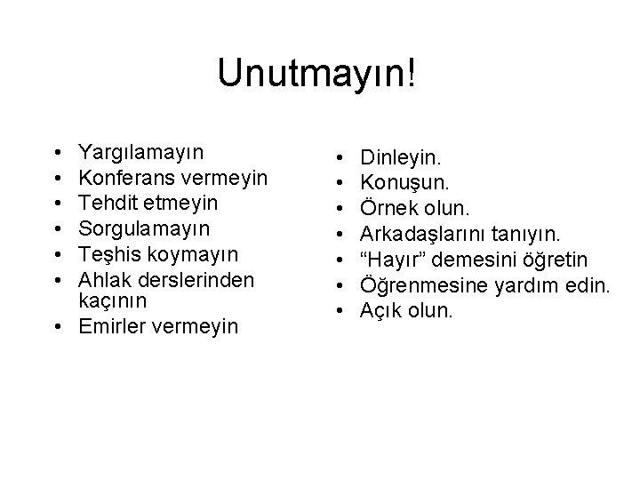 Unutmayın! • • • Yargılamayın Konferans vermeyin Tehdit etmeyin Sorgulamayın Teşhis koymayın Ahlak derslerinden