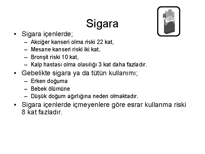 Sigara • Sigara içenlerde; – – Akciğer kanseri olma riski 22 kat, Mesane kanseri