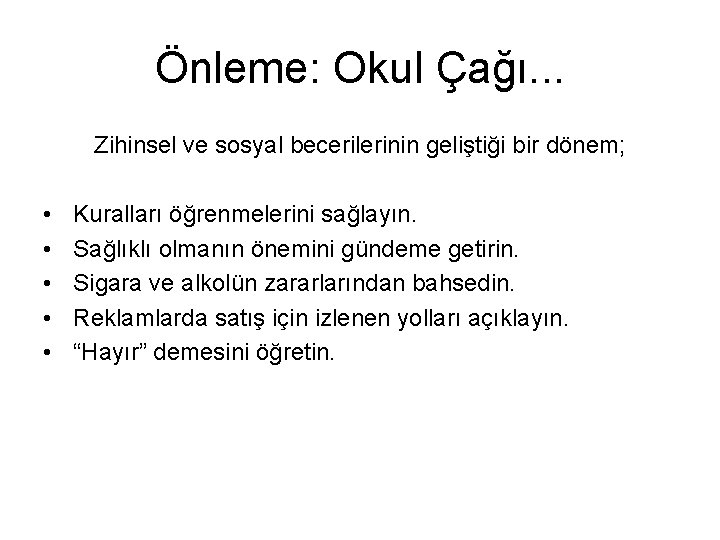 Önleme: Okul Çağı. . . Zihinsel ve sosyal becerilerinin geliştiği bir dönem; • •