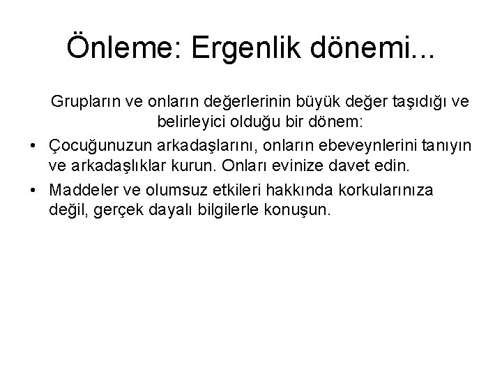 Önleme: Ergenlik dönemi. . . Grupların ve onların değerlerinin büyük değer taşıdığı ve belirleyici