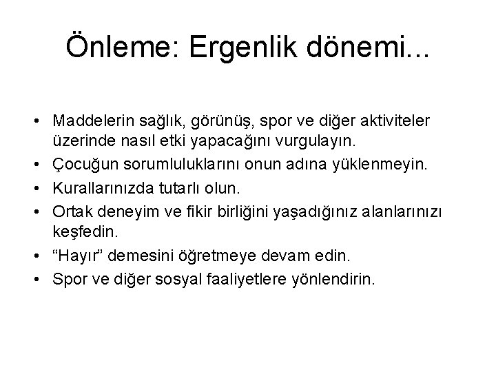 Önleme: Ergenlik dönemi. . . • Maddelerin sağlık, görünüş, spor ve diğer aktiviteler üzerinde