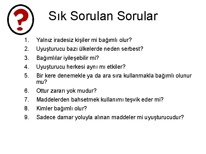 Sık Sorulan Sorular 1. Yalnız iradesiz kişiler mi bağımlı olur? 2. Uyuşturucu bazı ülkelerde