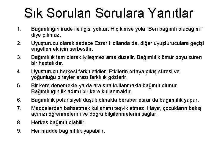 Sık Sorulan Sorulara Yanıtlar 1. Bağımlılığın irade ilgisi yoktur. Hiç kimse yola “Ben bağımlı