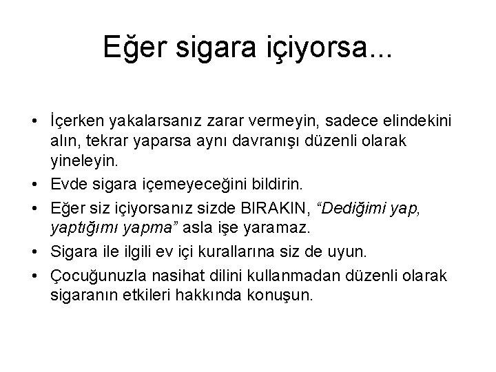 Eğer sigara içiyorsa. . . • İçerken yakalarsanız zarar vermeyin, sadece elindekini alın, tekrar