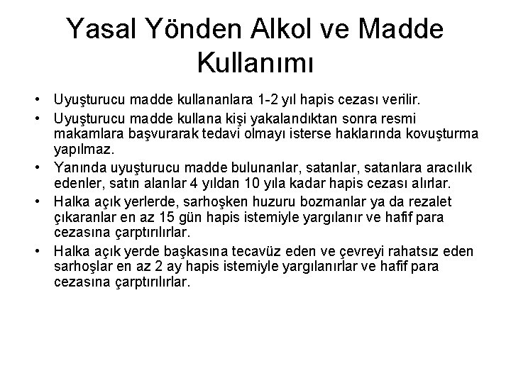 Yasal Yönden Alkol ve Madde Kullanımı • Uyuşturucu madde kullananlara 1 -2 yıl hapis