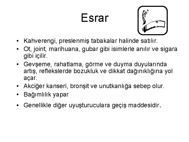 Esrar • Kahverengi, preslenmiş tabakalar halinde satılır. • Ot, joint, marihuana, gubar gibi isimlerle