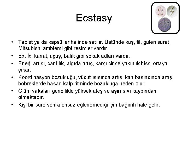 Ecstasy • Tablet ya da kapsüller halinde satılır. Üstünde kuş, fil, gülen surat, Mitsubishi