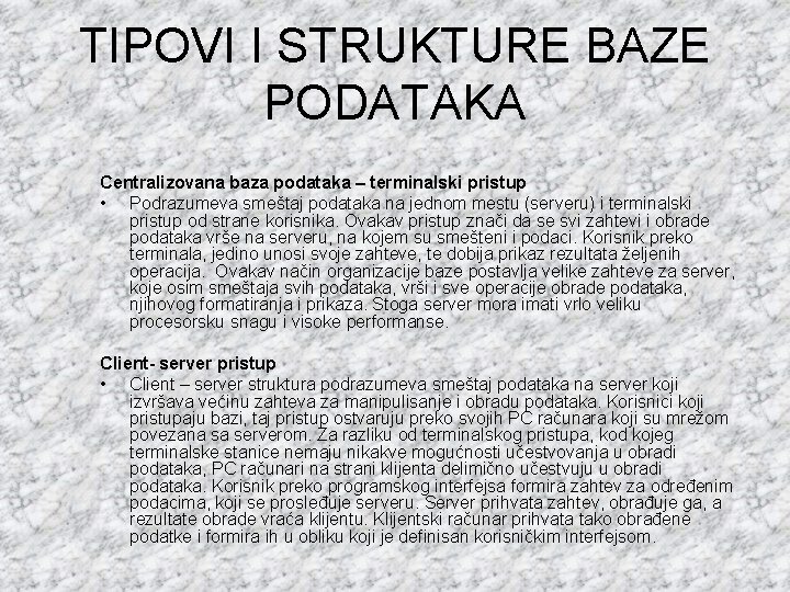 TIPOVI I STRUKTURE BAZE PODATAKA Centralizovana baza podataka – terminalski pristup • Podrazumeva smeštaj