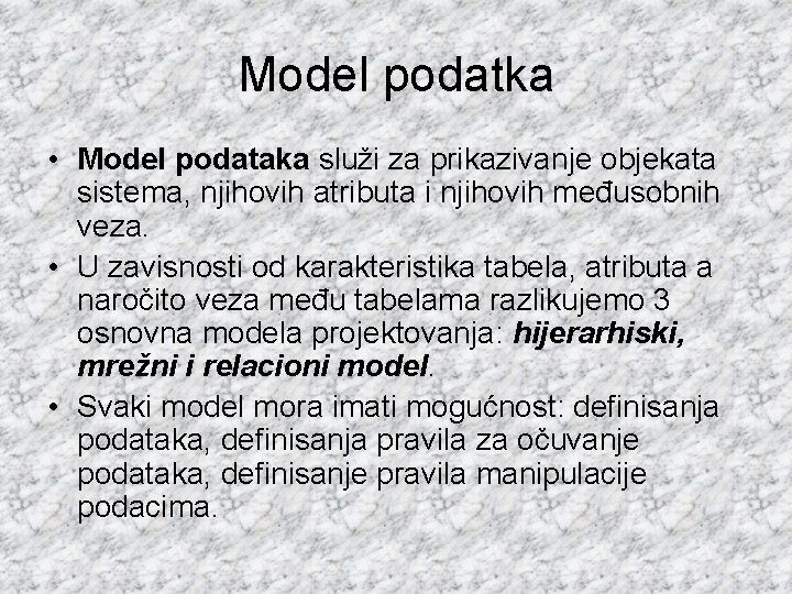 Model podatka • Model podataka služi za prikazivanje objekata sistema, njihovih atributa i njihovih