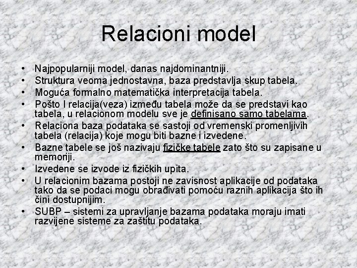 Relacioni model • • • Najpopularniji model, danas najdominantniji. Struktura veoma jednostavna, baza predstavlja