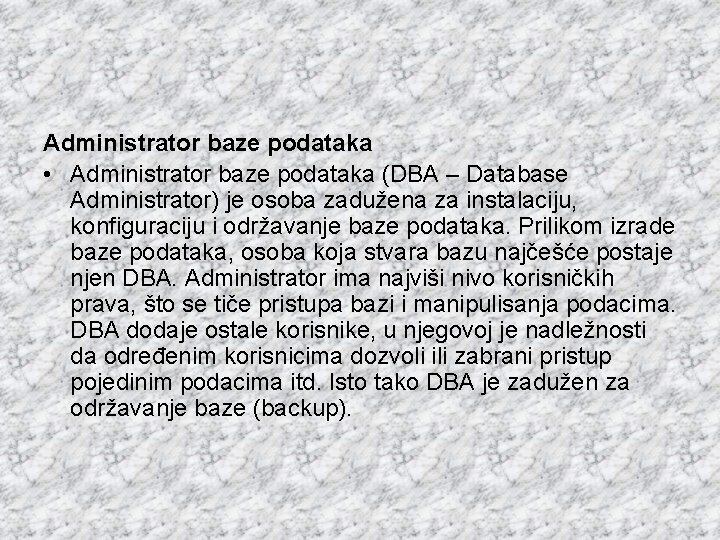 Administrator baze podataka • Administrator baze podataka (DBA – Database Administrator) je osoba zadužena