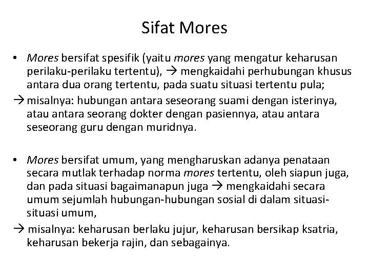 Sifat Mores • Mores bersifat spesifik (yaitu mores yang mengatur keharusan perilaku-perilaku tertentu), mengkaidahi