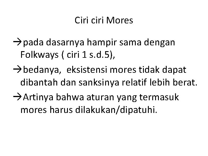 Ciri ciri Mores pada dasarnya hampir sama dengan Folkways ( ciri 1 s. d.