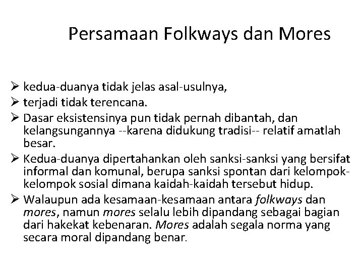 Persamaan Folkways dan Mores Ø kedua-duanya tidak jelas asal-usulnya, Ø terjadi tidak terencana. Ø