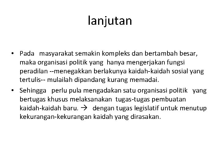 lanjutan • Pada masyarakat semakin kompleks dan bertambah besar, maka organisasi politik yang hanya