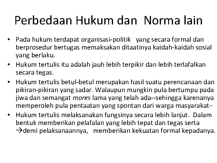 Perbedaan Hukum dan Norma lain • Pada hukum terdapat organisasi-politik yang secara formal dan