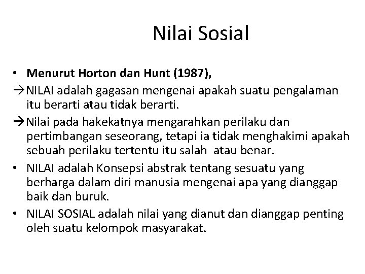 Nilai Sosial • Menurut Horton dan Hunt (1987), NILAI adalah gagasan mengenai apakah suatu