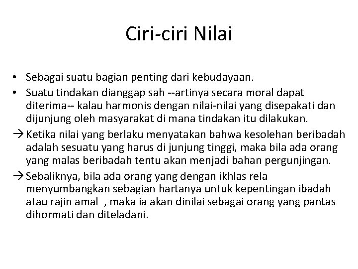 Ciri-ciri Nilai • Sebagai suatu bagian penting dari kebudayaan. • Suatu tindakan dianggap sah