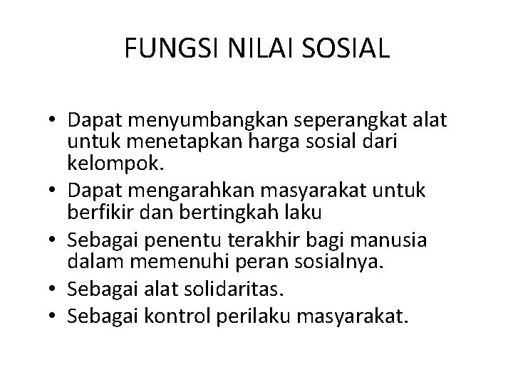 FUNGSI NILAI SOSIAL • Dapat menyumbangkan seperangkat alat untuk menetapkan harga sosial dari kelompok.