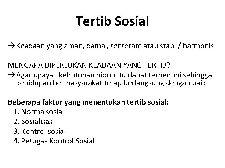 Tertib Sosial Keadaan yang aman, damai, tenteram atau stabil/ harmonis. MENGAPA DIPERLUKAN KEADAAN YANG