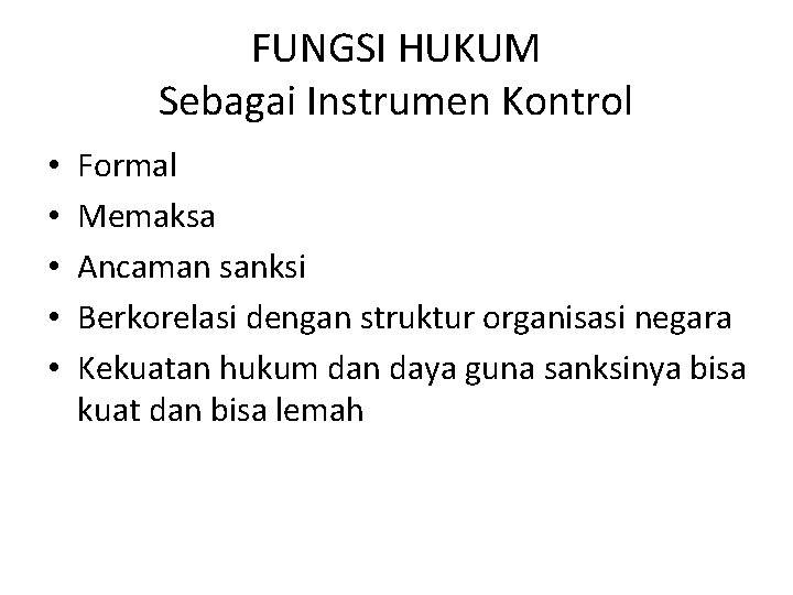 FUNGSI HUKUM Sebagai Instrumen Kontrol • • • Formal Memaksa Ancaman sanksi Berkorelasi dengan