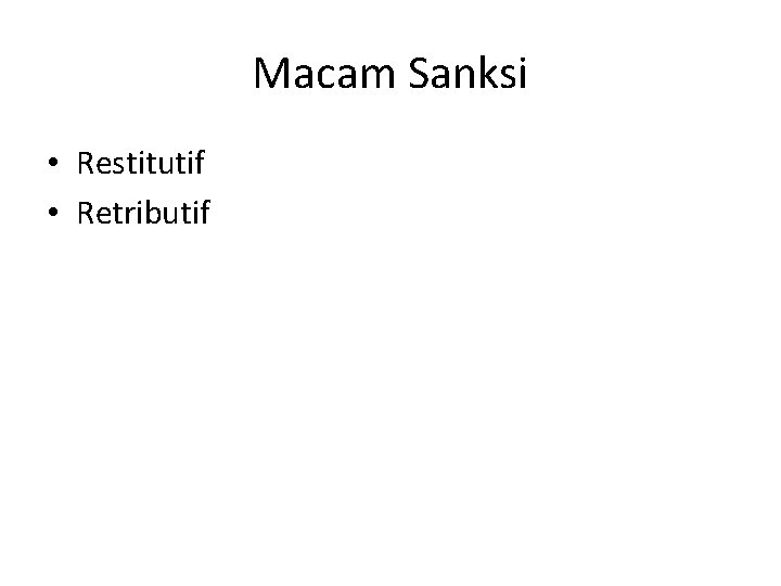 Macam Sanksi • Restitutif • Retributif 