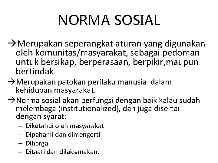 NORMA SOSIAL Merupakan seperangkat aturan yang digunakan oleh komunitas/masyarakat, sebagai pedoman untuk bersikap, berperasaan,